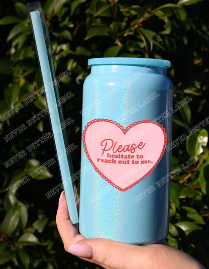 Please Hesitate to Reach Out  - Insulated Shimmer Cup 16oz (473ml)