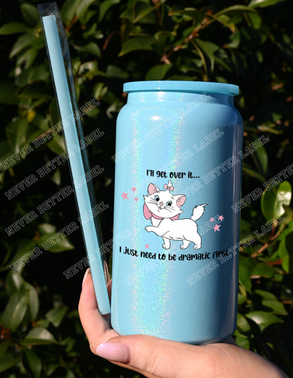 I'll Get Over it, I Just Need to be Dramatic First - Insulated Shimmer Cup 16oz (473ml)