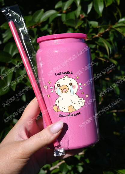 I Will Handle it - But I Will Cry First  - Insulated Shimmer Cup 16oz (473ml)