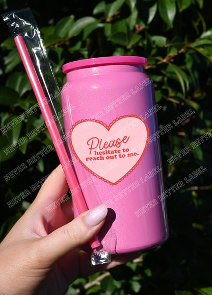 Please Hesitate to Reach Out  - Insulated Shimmer Cup 16oz (473ml)