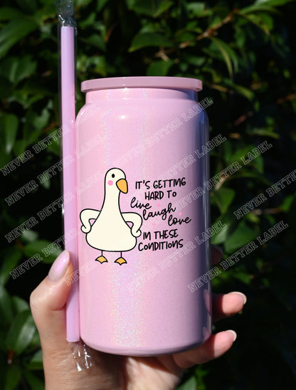 It's Getting Hard to Live Laugh Love...  - Insulated Shimmer Cup 16oz (473ml)