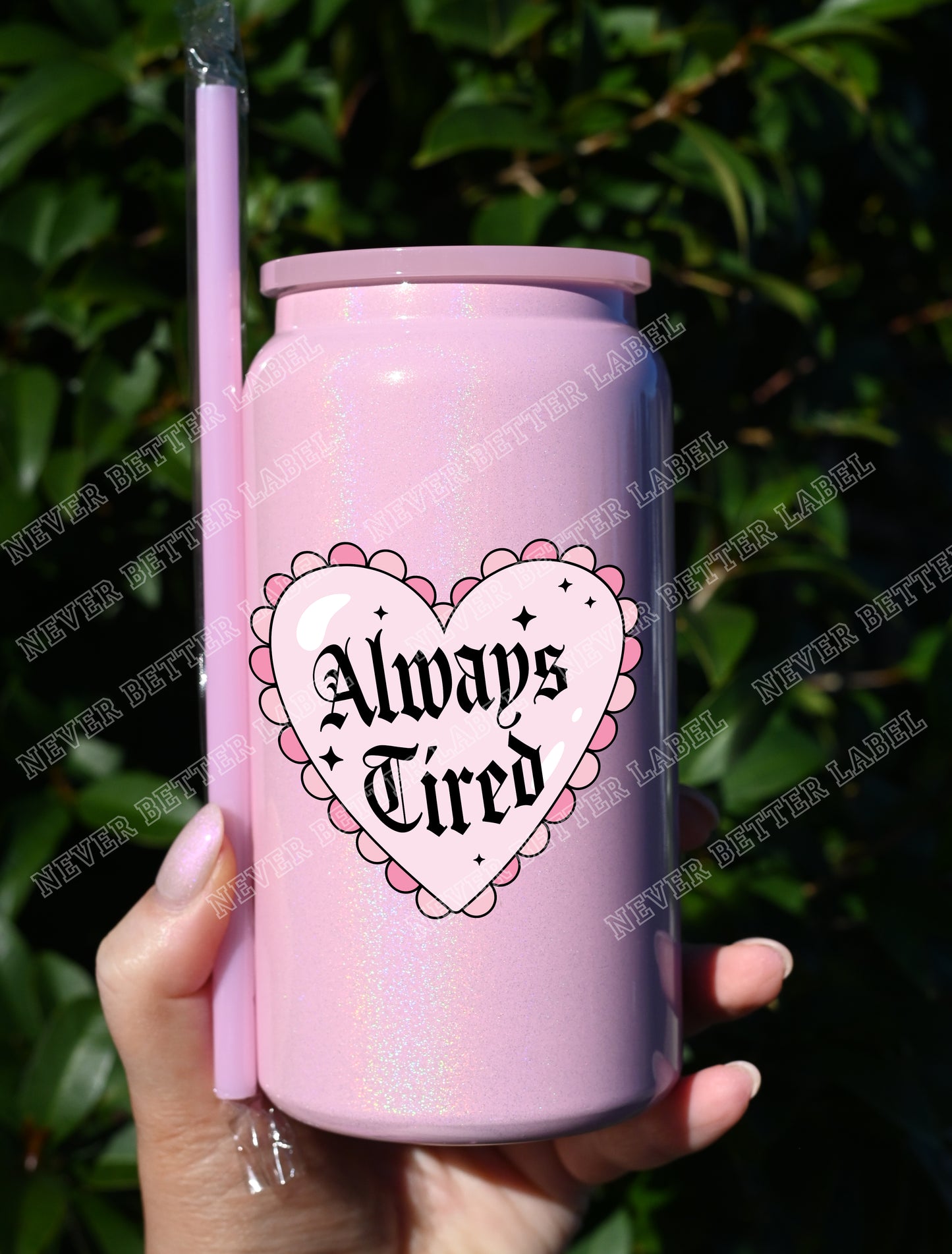 Always Tired  - Insulated Shimmer Cup 16oz (473ml)